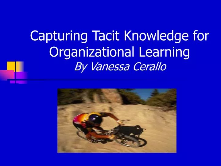 capturing tacit knowledge for organizational learning by vanessa cerallo