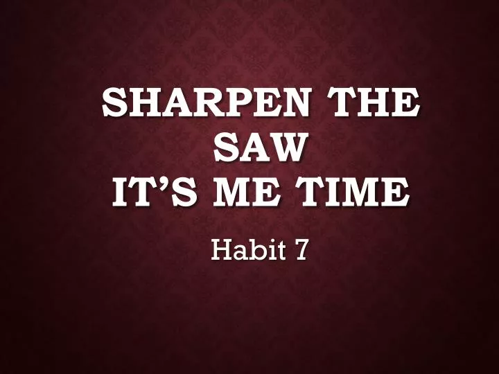 sharpen the saw it s me time