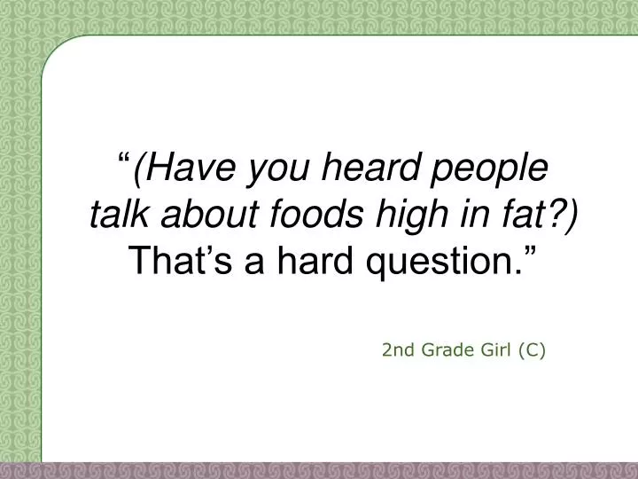 have you heard people talk about foods high in fat that s a hard question