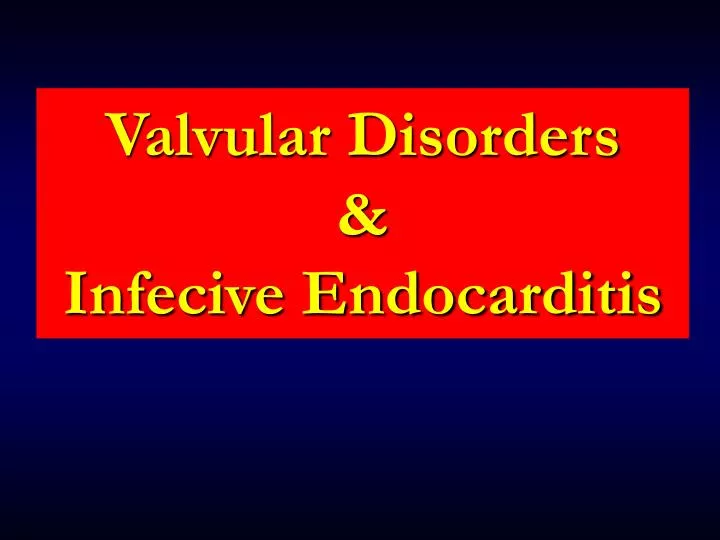 valvular disorders infecive endocarditis