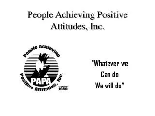 People Achieving Positive Attitudes, Inc.