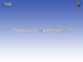 Pleserus neu amhleserus ?