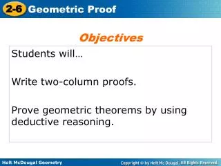 Students will… Write two-column proofs. Prove geometric theorems by using deductive reasoning.