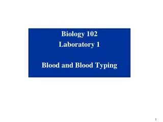 Biology 102 Laboratory 1 Blood and Blood Typing