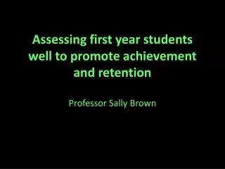 Assessing first year students well to promote achievement and retention