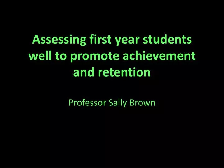 assessing first year students well to promote achievement and retention
