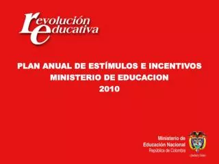 PLAN ANUAL DE ESTÍMULOS E INCENTIVOS MINISTERIO DE EDUCACION 2010