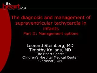 Leonard Steinberg, MD Timothy Knilans, MD The Heart Center Children’s Hospital Medical Center