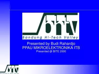 Presented by Budi Rahardjo PPAU MIKROELEKTRONIKA ITB Presented @ BITE 2000