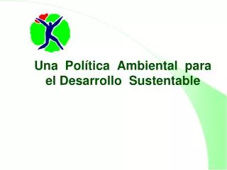 Una Política Ambiental para el Desarrollo Sustentable