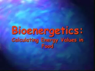 Bioenergetics: Calculating Energy Values in Food