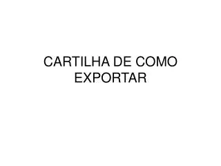 CARTILHA DE COMO EXPORTAR