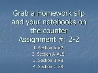 Grab a Homework slip and your notebooks on the counter Assignment #: 2-2