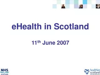 eHealth in Scotland 11 th June 2007