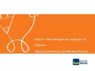 Aula 4 – Metodologias de avaliação de impacto Material Elaborado por Betânia Peixoto