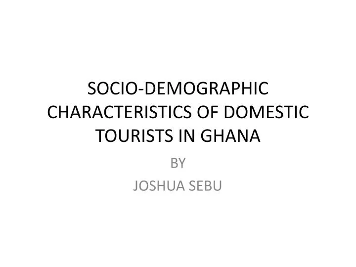 socio demographic characteristics of domestic tourists in ghana