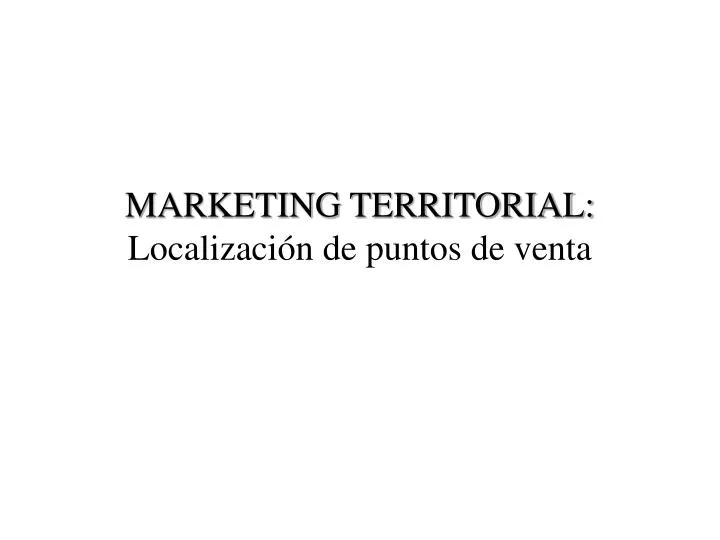 marketing territorial localizaci n de puntos de venta