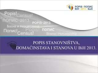 POPIS STANOVNIŠTVA, DOMAĆINSTAVA I STANOVA U BiH 2013.