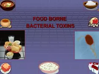 FOOD BORNE BACTERIAL TOXINS