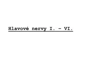 Hlavové nervy I. – VI.