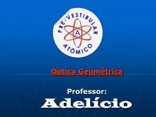 Óptica Geométrica Professor: Adelício