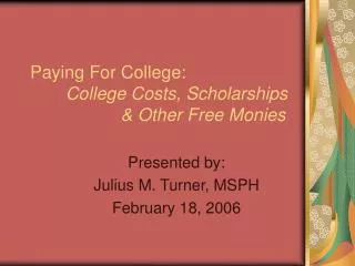 Paying For College: College Costs, Scholarships 		 &amp; Other Free Monies
