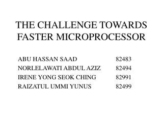 THE CHALLENGE TOWARDS FASTER MICROPROCESSOR