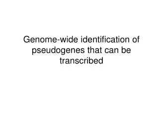 Genome-wide identification of pseudogenes that can be transcribed