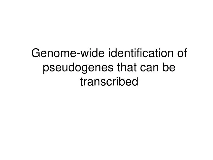 genome wide identification of pseudogenes that can be transcribed