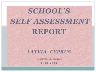 School’s self assessment Report Latvia- Cyprus Comenius- Regio 2012-2014