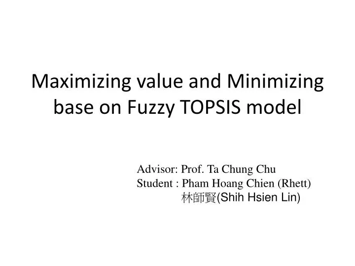 maximizing value and minimizing base on fuzzy topsis model