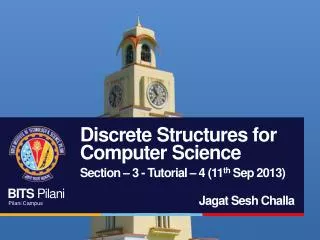 Discrete Structures for Computer Science Section – 3 - Tutorial – 4 (11 th Sep 2013)