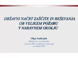 DRŽAVNI NAČRT ZAŠČITE IN REŠEVANJA OB VELIKEM POŽARU V NARAVNEM OKOLJU Olga Andrejek