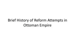 Brief History of Reform Attempts in Ottoman Empire