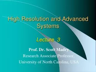 High Resolution and Advanced Systems Lecture 3