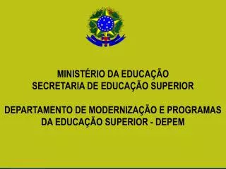 MINISTÉRIO DA EDUCAÇÃO SECRETARIA DE EDUCAÇÃO SUPERIOR DEPARTAMENTO DE MODERNIZAÇÃO E PROGRAMAS