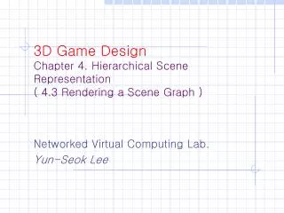 3D Game Design Chapter 4. Hierarchical Scene Representation ( 4.3 Rendering a Scene Graph )