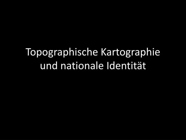 topographische kartographie und nationale identit t