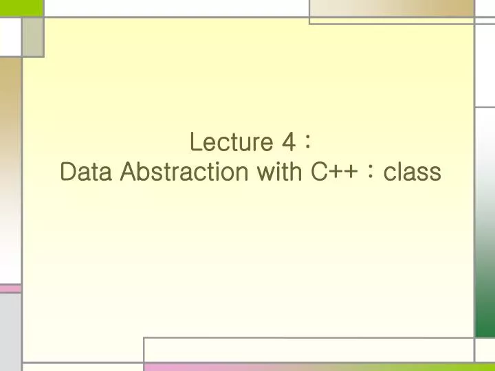 lecture 4 data abstraction with c class