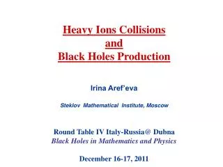 Heavy Ions Collisions and Black Holes Production Irina Aref’eva