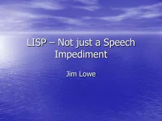 LISP – Not just a Speech Impediment
