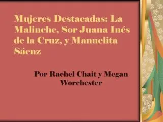 Mujeres Destacadas: La Malinche, Sor Juana Inés de la Cruz, y Manuelita Sáenz