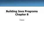 Building Java Programs Chapter 8 - slide 1
