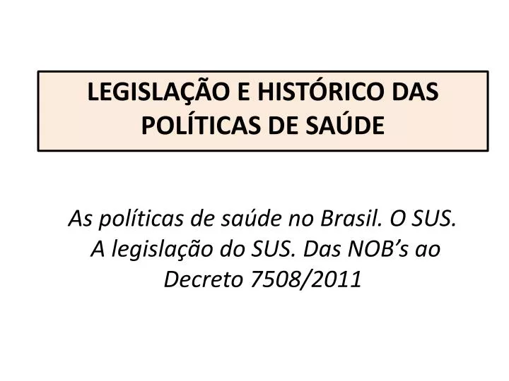 as pol ticas de sa de no brasil o sus a legisla o do sus das nob s ao decreto 7508 2011
