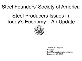 Thomas A. Danjczek President Steel Manufacturers Association September 13, 2010