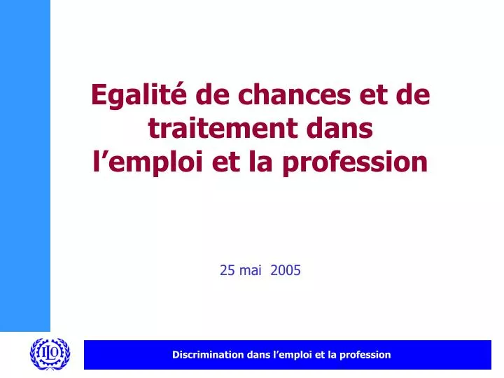 egalit de chances et de traitement dans l emploi et la profession 25 mai 2005