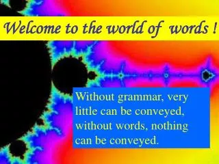 Welcome to the world of words !