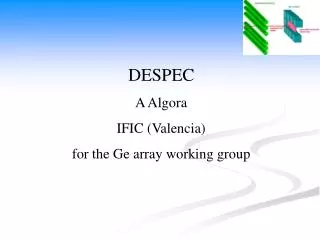 DESPEC A Algora IFIC (Valencia) for the Ge array working group
