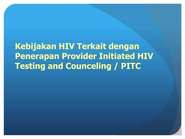 kebijakan hiv terkait dengan penerapan provider initiated hiv testing and counceling pitc