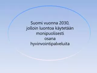 Suomi vuonna 2030, jolloin luontoa käytetään monipuolisesti osana hyvinvointipalveluita
